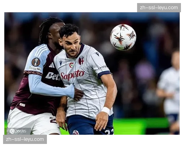 阿斯顿维拉双线作战压力 欧联杯八强对阵博洛尼亚